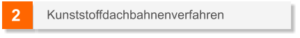 2 Kunststoffdachbahnenverfahren