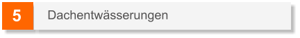 5 Dachentwässerungen