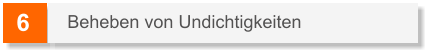 6 Beheben von Undichtigkeiten