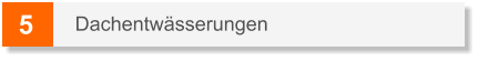 5 Dachentwässerungen