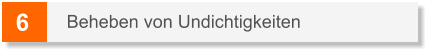 6 Beheben von Undichtigkeiten