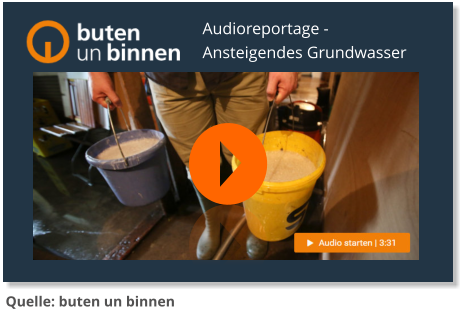 Quelle: buten un binnen  Audioreportage - Ansteigendes Grundwasser