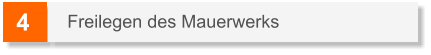 4 Freilegen des Mauerwerks