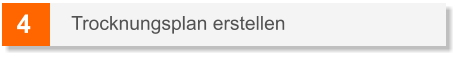 4 Trocknungsplan erstellen
