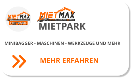 MIETPARK MIETPARK MINIBAGGER - MASCHINEN - WERKZEUGE UND MEHR  MEHR ERFAHREN