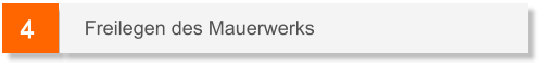 4 Freilegen des Mauerwerks